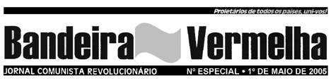 Bandeira Vermelha, Jornal Comunista Revolucionário, N.º Especial, 1º de Maio de 2005
